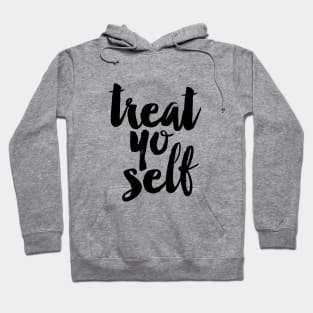 Treat Yo Self Hoodie